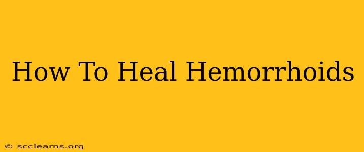 How To Heal Hemorrhoids