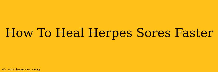 How To Heal Herpes Sores Faster