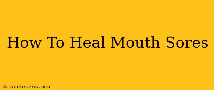 How To Heal Mouth Sores