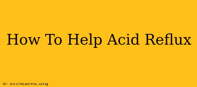 How To Help Acid Reflux