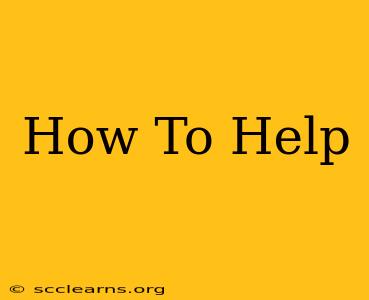 How To Help