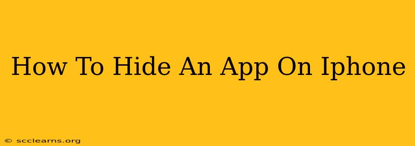How To Hide An App On Iphone