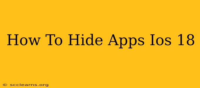 How To Hide Apps Ios 18