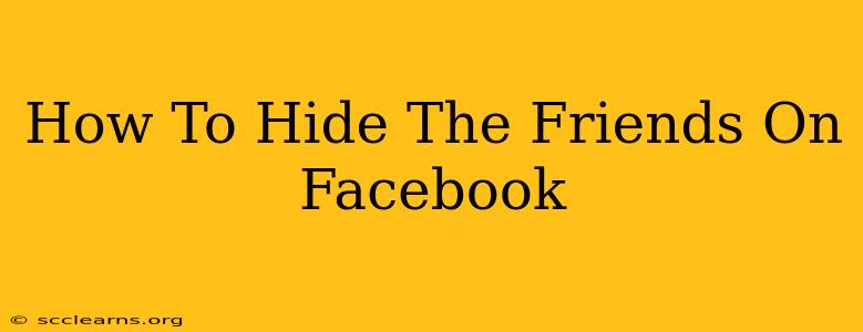 How To Hide The Friends On Facebook