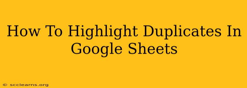 How To Highlight Duplicates In Google Sheets