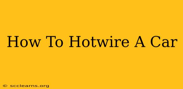 How To Hotwire A Car