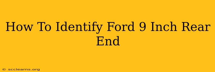 How To Identify Ford 9 Inch Rear End