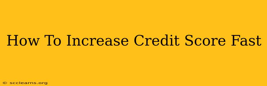 How To Increase Credit Score Fast