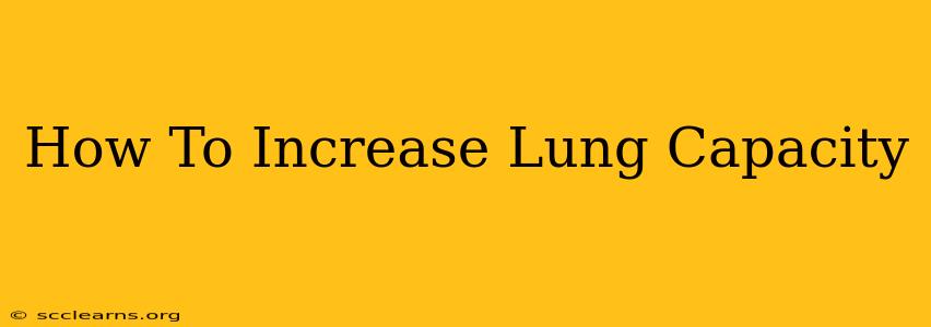 How To Increase Lung Capacity