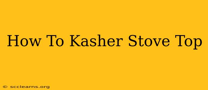 How To Kasher Stove Top