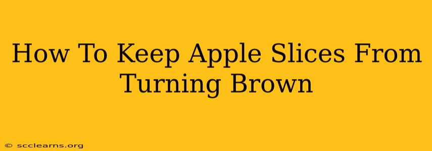 How To Keep Apple Slices From Turning Brown