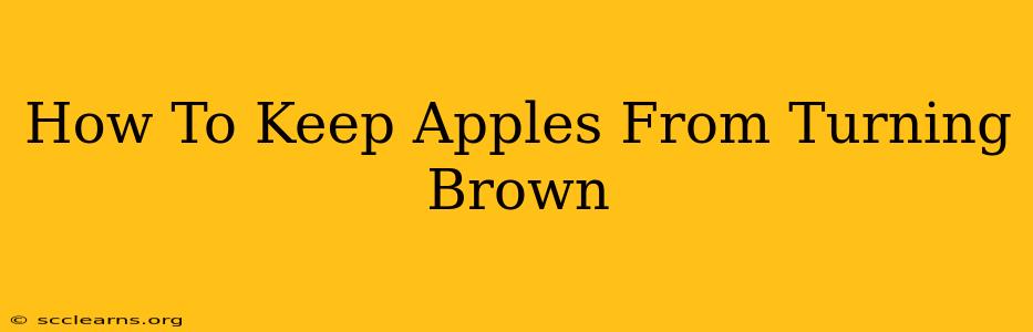 How To Keep Apples From Turning Brown