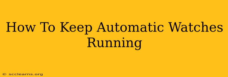 How To Keep Automatic Watches Running