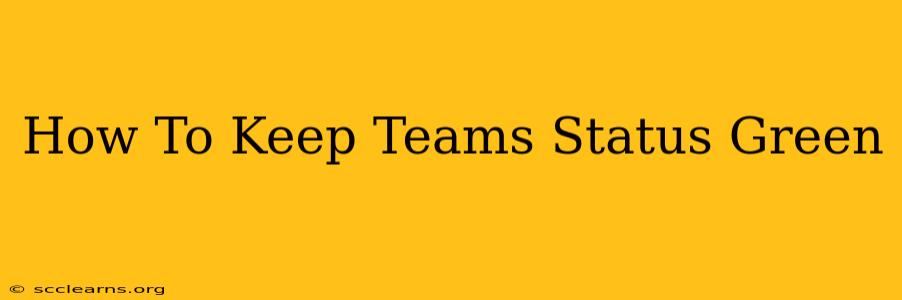 How To Keep Teams Status Green