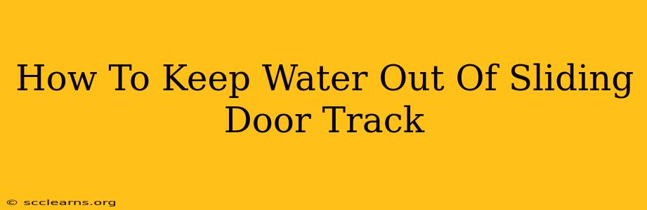 How To Keep Water Out Of Sliding Door Track