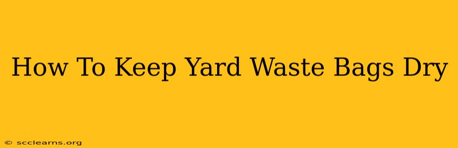 How To Keep Yard Waste Bags Dry