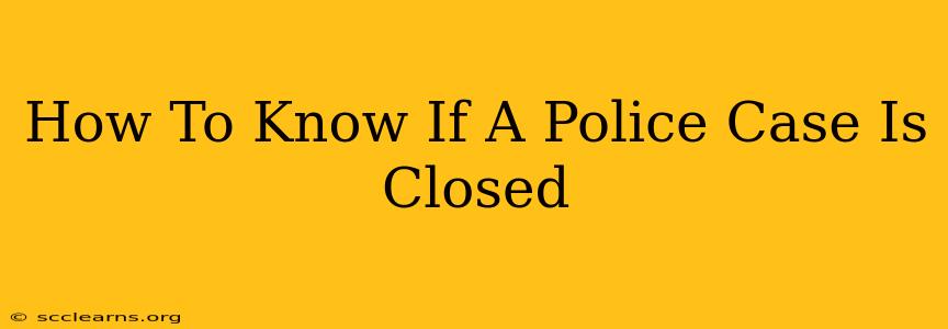 How To Know If A Police Case Is Closed