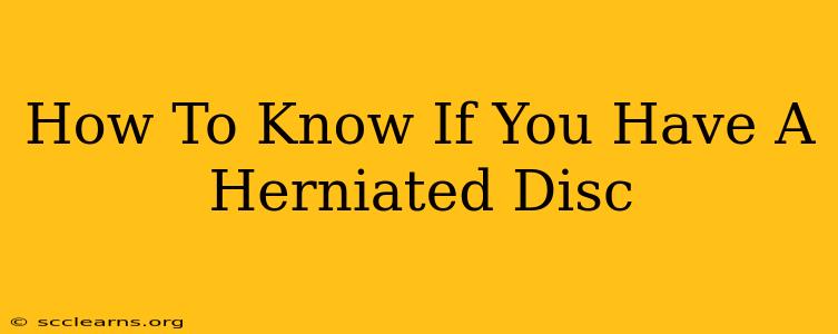 How To Know If You Have A Herniated Disc