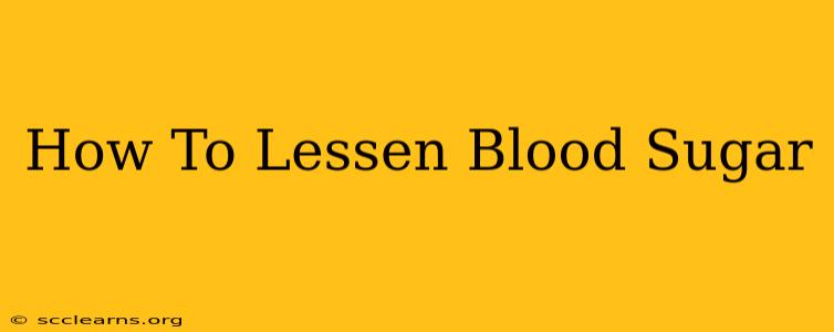 How To Lessen Blood Sugar