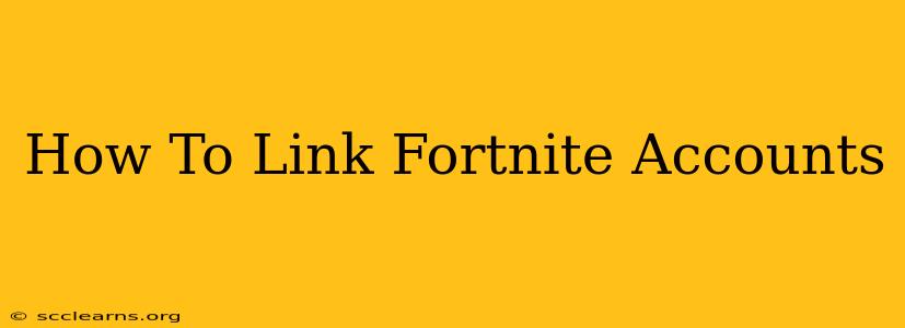 How To Link Fortnite Accounts