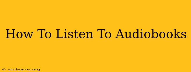 How To Listen To Audiobooks