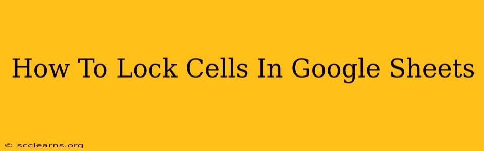 How To Lock Cells In Google Sheets