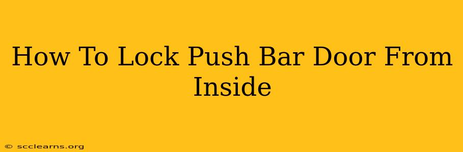 How To Lock Push Bar Door From Inside