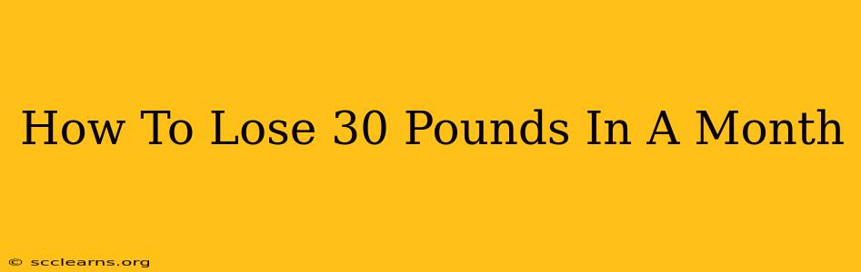 How To Lose 30 Pounds In A Month