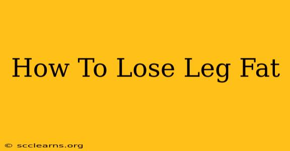 How To Lose Leg Fat