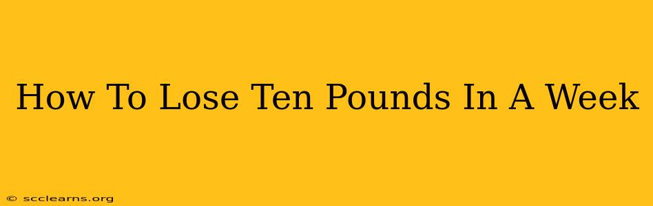 How To Lose Ten Pounds In A Week