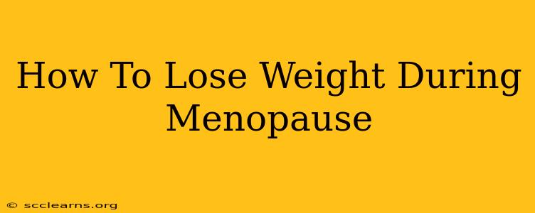 How To Lose Weight During Menopause