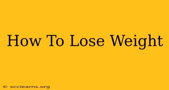 How To Lose Weight