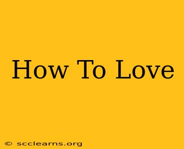 How To Love