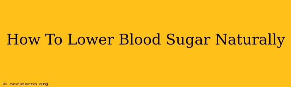 How To Lower Blood Sugar Naturally