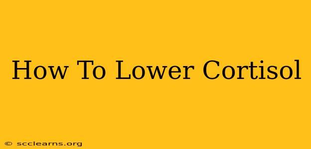 How To Lower Cortisol