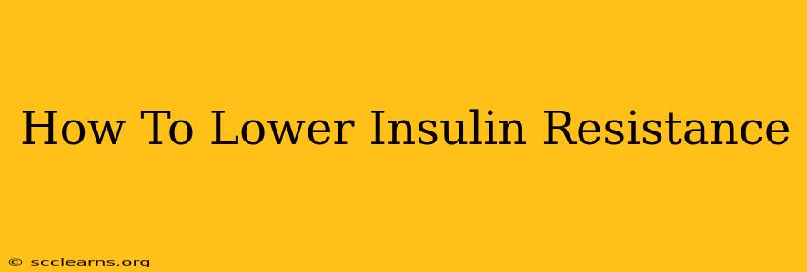 How To Lower Insulin Resistance