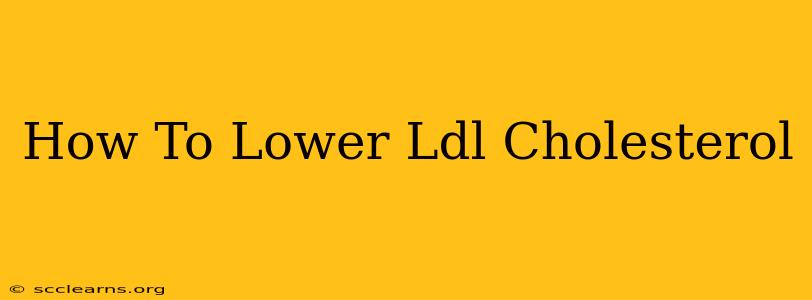 How To Lower Ldl Cholesterol