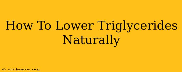 How To Lower Triglycerides Naturally