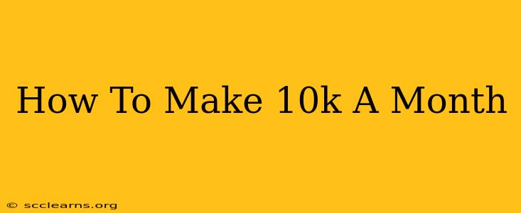 How To Make 10k A Month