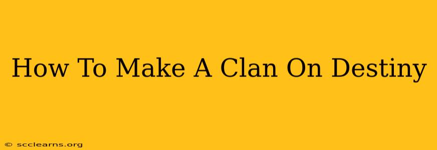 How To Make A Clan On Destiny