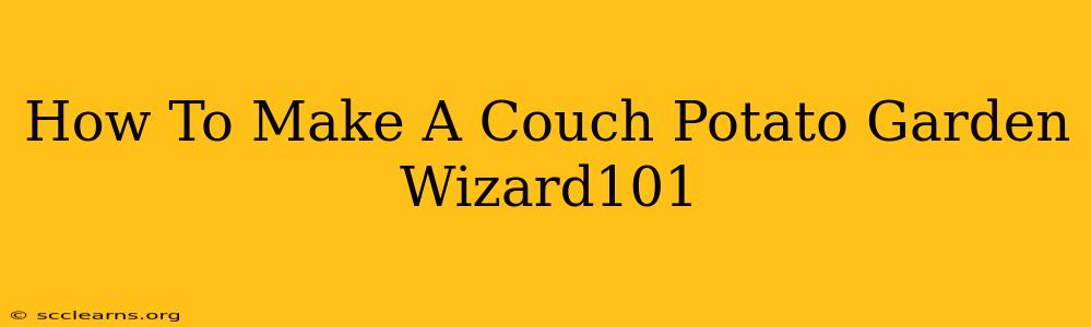 How To Make A Couch Potato Garden Wizard101