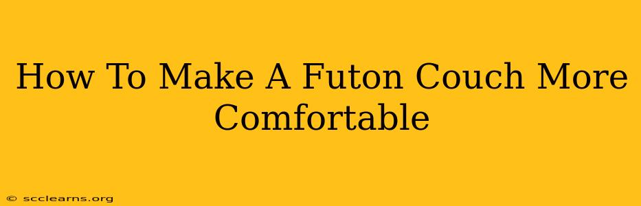 How To Make A Futon Couch More Comfortable