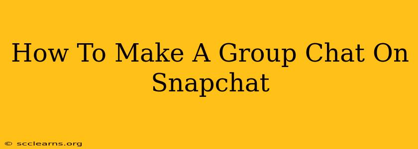 How To Make A Group Chat On Snapchat