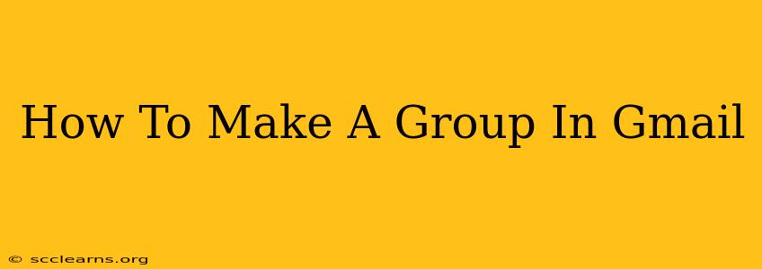 How To Make A Group In Gmail