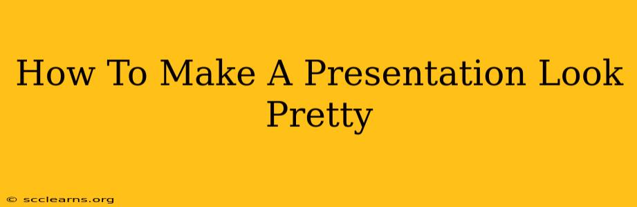 How To Make A Presentation Look Pretty