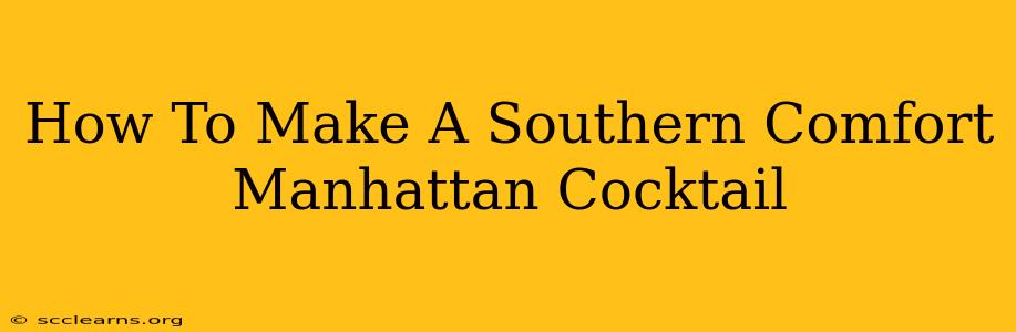 How To Make A Southern Comfort Manhattan Cocktail