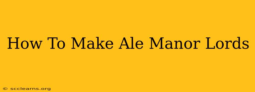 How To Make Ale Manor Lords