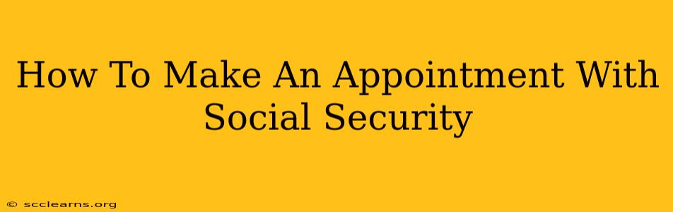 How To Make An Appointment With Social Security