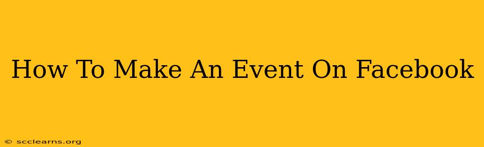 How To Make An Event On Facebook