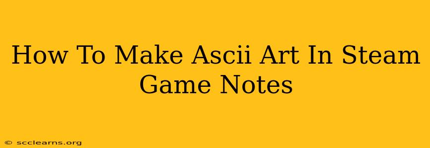 How To Make Ascii Art In Steam Game Notes